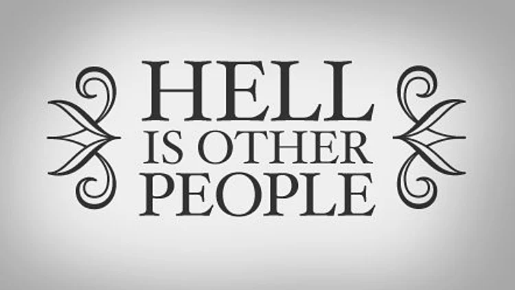 Hell Is Other People